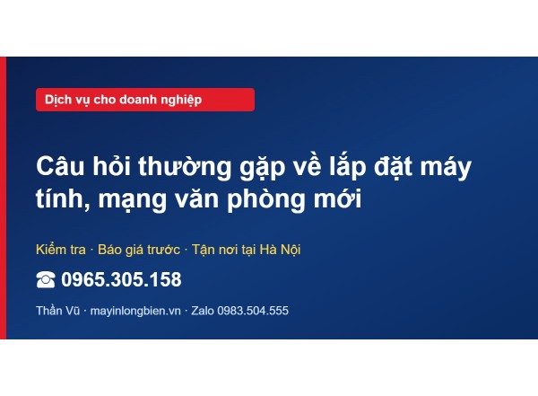 Câu hỏi thường gặp về lắp đặt máy tính, mạng văn phòng mới