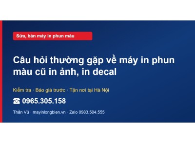 Câu hỏi thường gặp về máy in phun màu cũ in ảnh, in decal