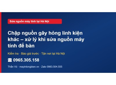 Chập nguồn gây hỏng linh kiện khác – xử lý khi sửa nguồn …