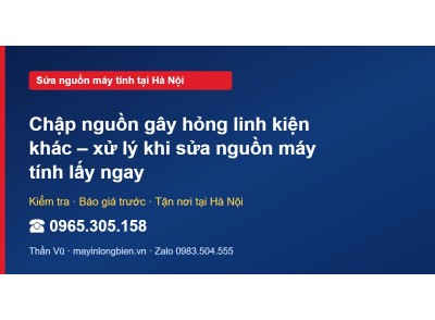 Chập nguồn gây hỏng linh kiện khác – xử lý khi sửa nguồn …