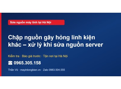 Chập nguồn gây hỏng linh kiện khác – xử lý khi sửa nguồn …