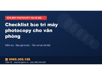 Checklist bảo trì máy photocopy cho văn phòng