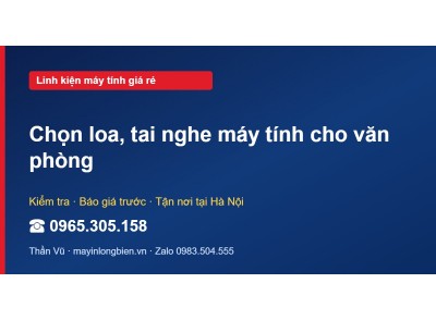 Chọn loa, tai nghe máy tính cho văn phòng