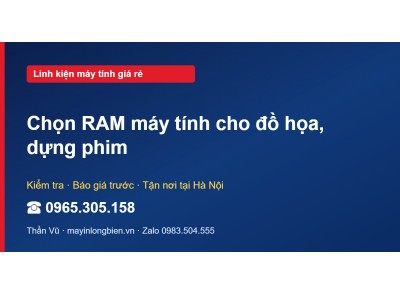 Chọn RAM máy tính cho đồ họa, dựng phim