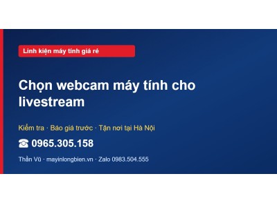 Chọn webcam máy tính cho livestream