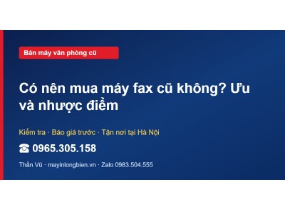 Có nên mua máy fax cũ không? Ưu và nhược điểm