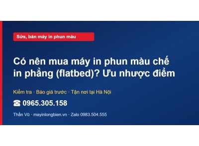 Có nên mua máy in phun màu chế in phẳng (flatbed)? Ưu như…