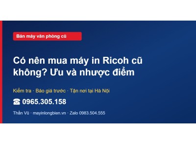 Có nên mua máy in Ricoh cũ không? Ưu và nhược điểm