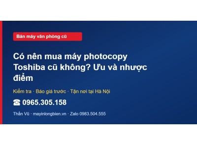 Có nên mua máy photocopy Toshiba cũ không? Ưu và nhược điểm
