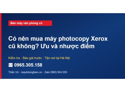 Có nên mua máy photocopy Xerox cũ không? Ưu và nhược điểm