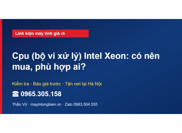 Cpu (bộ vi xử lý) Intel Xeon: có nên mua, phù hợp ai?