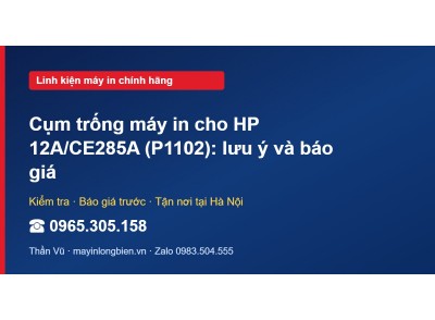 Cụm trống máy in cho HP 12A/CE285A (P1102): lưu ý và báo giá