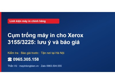 Cụm trống máy in cho Xerox 3155/3225: lưu ý và báo giá