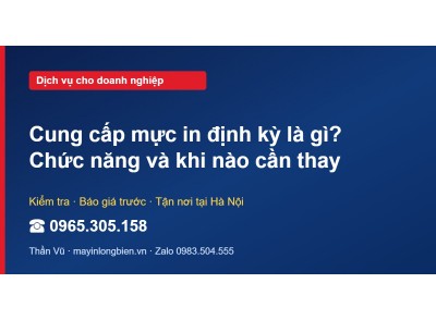 Cung cấp mực in định kỳ là gì? Chức năng và khi nào cần thay