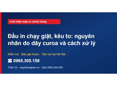 Đầu in chạy giật, kêu to: nguyên nhân do dây curoa và các…