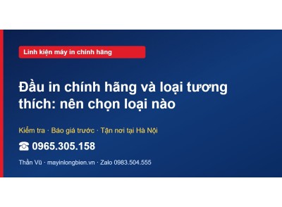 Đầu in chính hãng và loại tương thích: nên chọn loại nào