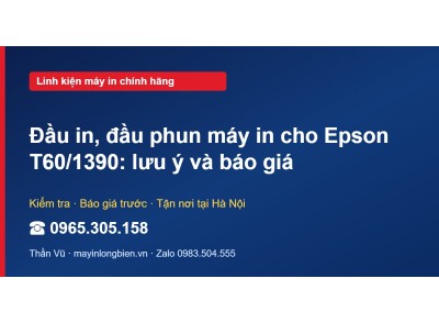 Đầu in, đầu phun máy in cho Epson T60/1390: lưu ý và báo giá