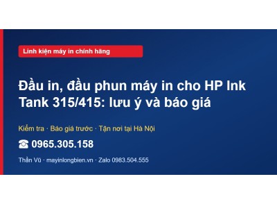 Đầu in, đầu phun máy in cho HP Ink Tank 315/415: lưu ý và…