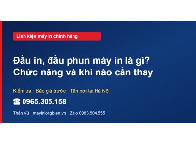 Đầu in, đầu phun máy in là gì? Chức năng và khi nào cần thay