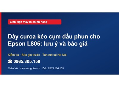 Dây curoa kéo cụm đầu phun cho Epson L805: lưu ý và báo giá
