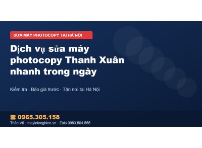 Dịch vụ sửa máy photocopy Thanh Xuân nhanh trong ngày