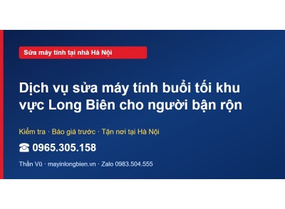 Dịch vụ sửa máy tính buổi tối khu vực Long Biên cho người…