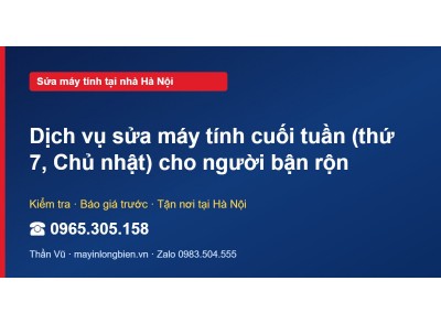 Dịch vụ sửa máy tính cuối tuần (thứ 7, Chủ nhật) cho ngườ…
