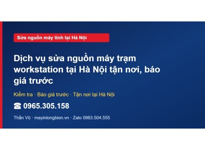 Dịch vụ sửa nguồn máy trạm workstation tại Hà Nội tận nơi…