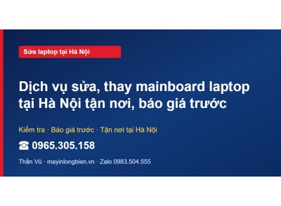 Dịch vụ sửa, thay mainboard laptop tại Hà Nội tận nơi, bá…