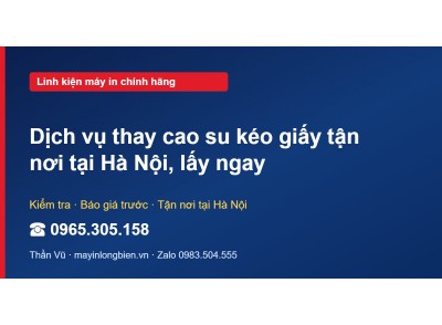 Dịch vụ thay cao su kéo giấy tận nơi tại Hà Nội, lấy ngay