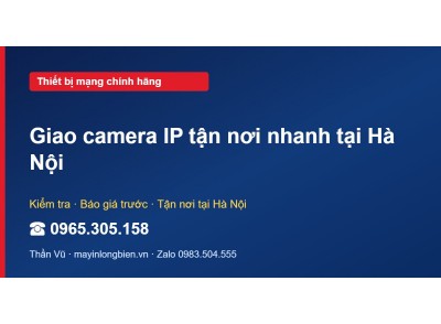 Giao camera IP tận nơi nhanh tại Hà Nội