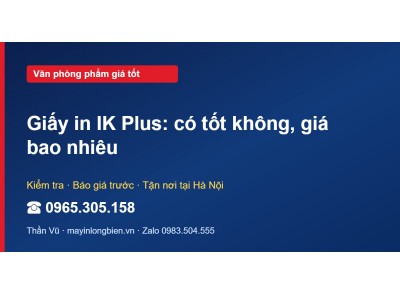 Giấy in IK Plus: có tốt không, giá bao nhiêu