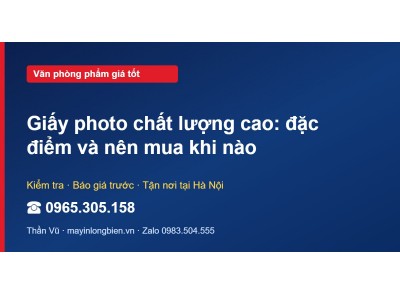 Giấy photo chất lượng cao: đặc điểm và nên mua khi nào