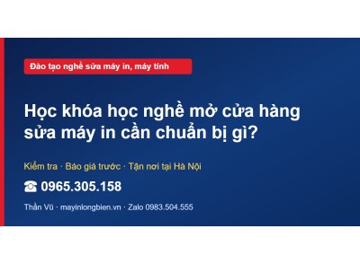 Học khóa học nghề mở cửa hàng sửa máy in cần chuẩn bị gì?