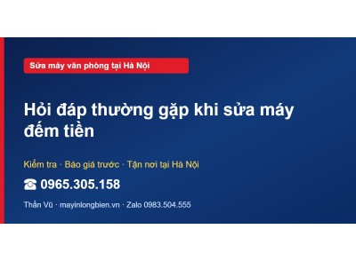 Hỏi đáp thường gặp khi sửa máy đếm tiền