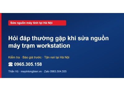 Hỏi đáp thường gặp khi sửa nguồn máy trạm workstation