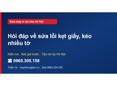 Hỏi đáp về sửa lỗi kẹt giấy, kéo nhiều tờ