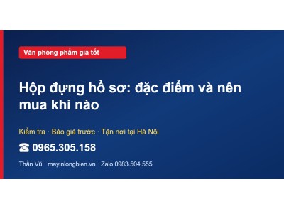 Hộp đựng hồ sơ: đặc điểm và nên mua khi nào