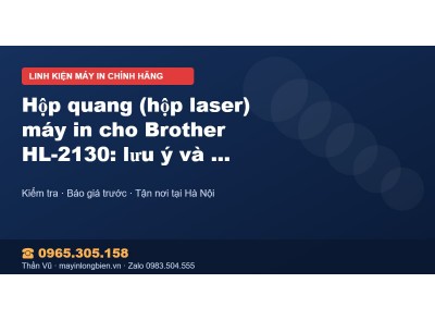 Hộp quang (hộp laser) máy in cho Brother HL-2130: lưu ý v…