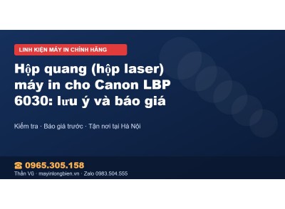 Hộp quang (hộp laser) máy in cho Canon LBP 6030: lưu ý và…