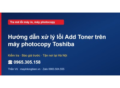 Hướng dẫn xử lý lỗi Add Toner trên máy photocopy Toshiba