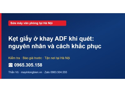 Kẹt giấy ở khay ADF khi quét: nguyên nhân và cách khắc phục