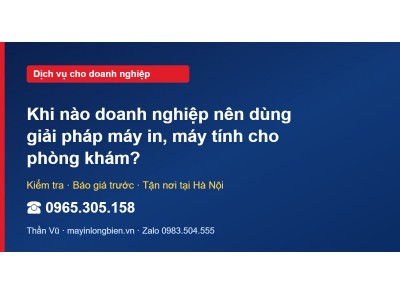 Khi nào doanh nghiệp nên dùng giải pháp máy in, máy tính …