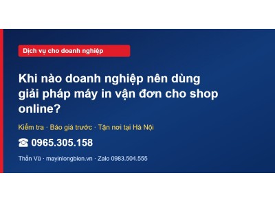 Khi nào doanh nghiệp nên dùng giải pháp máy in vận đơn ch…
