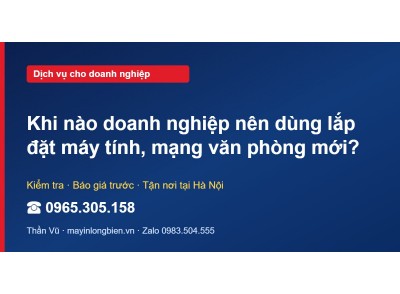 Khi nào doanh nghiệp nên dùng lắp đặt máy tính, mạng văn …
