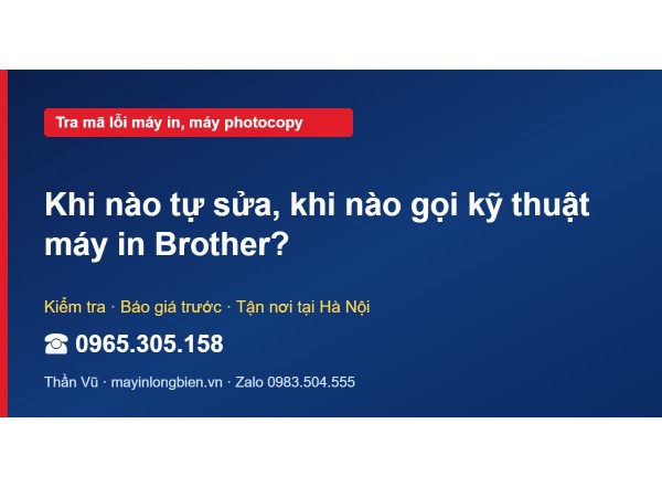 Khi nào tự sửa, khi nào gọi kỹ thuật máy in Brother?