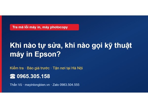 Khi nào tự sửa, khi nào gọi kỹ thuật máy in Epson?