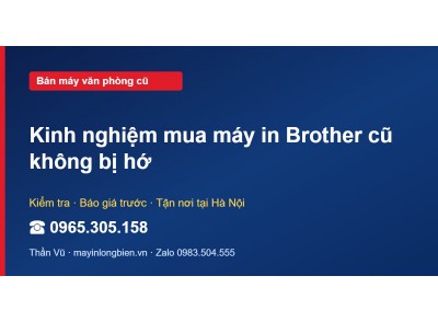 Kinh nghiệm mua máy in Brother cũ không bị hớ