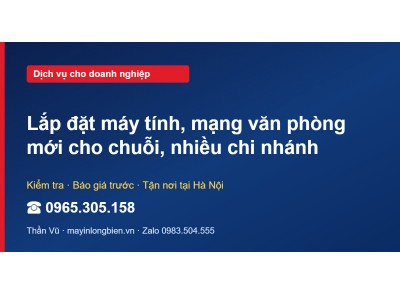 Lắp đặt máy tính, mạng văn phòng mới cho chuỗi, nhiều chi…