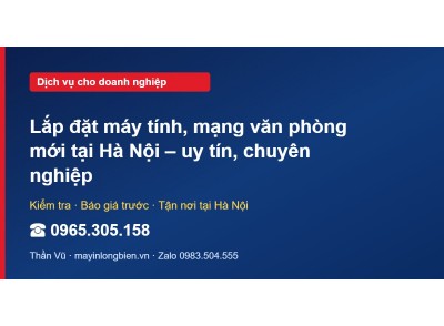 Lắp đặt máy tính, mạng văn phòng mới tại Hà Nội – uy tín,…